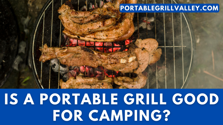 Is a portable grill good for camping? Pros and Cons Explained