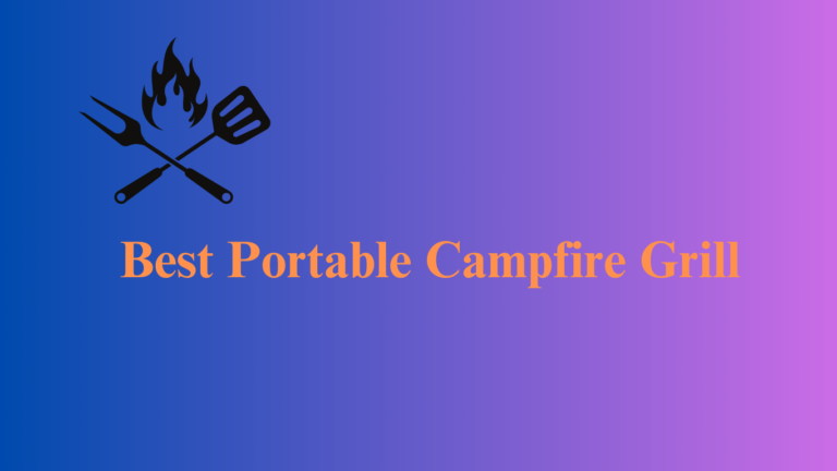 Best Portable Campfire Grill: Top 5 Picks for Outdoor Cooking in 2023