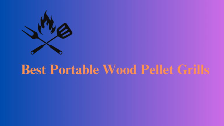 Best Portable Wood Pellet Grills for Outdoor Cooking